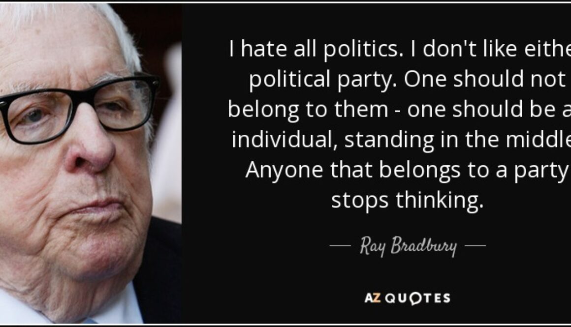 quote-i-hate-all-politics-i-don-t-like-either-political-party-one-should-not-belong-to-them-ray-bradbury-3-38-63