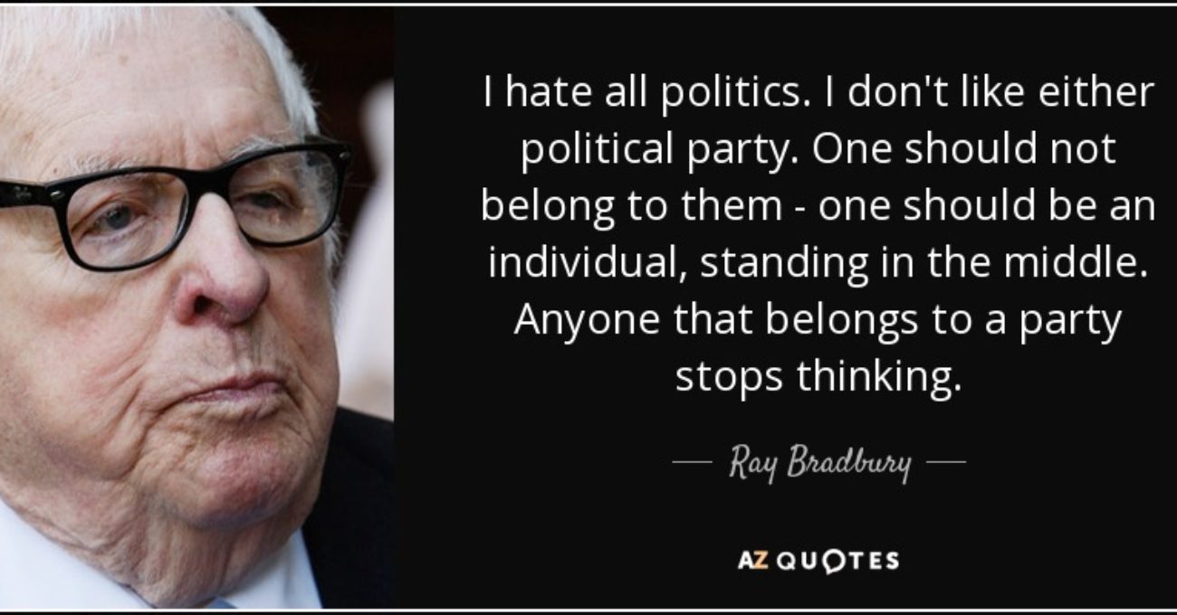 quote-i-hate-all-politics-i-don-t-like-either-political-party-one-should-not-belong-to-them-ray-bradbury-3-38-63